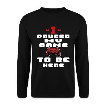 I paused my game to be here, - Unisex Sweatshirt - black - Front - Alina (178cm) & Michal (187cm)