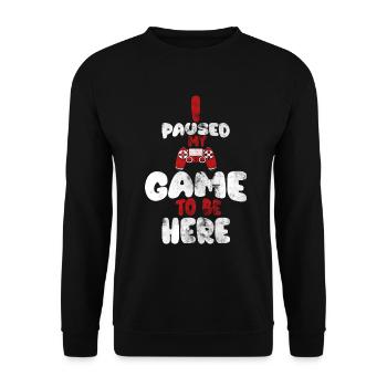 I paused my game to be here, - Unisex Sweatshirt - black - Front - Alina (178cm) & Michal (187cm)