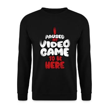 I paused my game to be here, - Unisex Sweatshirt - black - Front - Alina (178cm) & Michal (187cm)