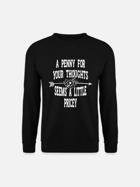 Zynische Sprüche, Ein Pfennig Für Ihre Gedanken - Unisex Pullover - Schwarz