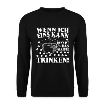 Wenn Ich Ein Was Kann Dann Ist Das Kaffee Trinken - Unisex Pullover - Schwarz - Vorne - Alina (178cm) & Michal (187cm)