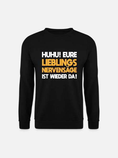 Sarkasmus Eure Lieblings Nervensäge Ist Wieder Da - Unisex Pullover - Schwarz