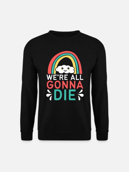 WOLKE WE ARE ALL GONNA DIE LUSTIGER SPRUCH - Unisex Pullover - Schwarz