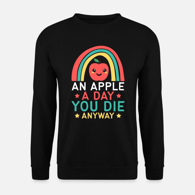 AN APPLE A DAY YOU DIE ANYWAY LUSTIGER SPRUCH - Unisex Pullover - Schwarz