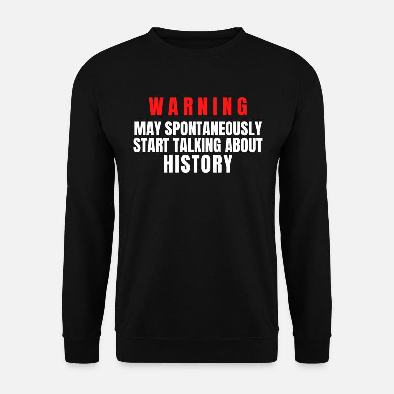 History Warning May Spontaneously Start Talking - Unisex Sweatshirt - black