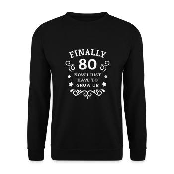Finally 80th birthday just grow up - Unisex Sweatshirt - black - Front - Alina (178cm) & Michal (187cm)