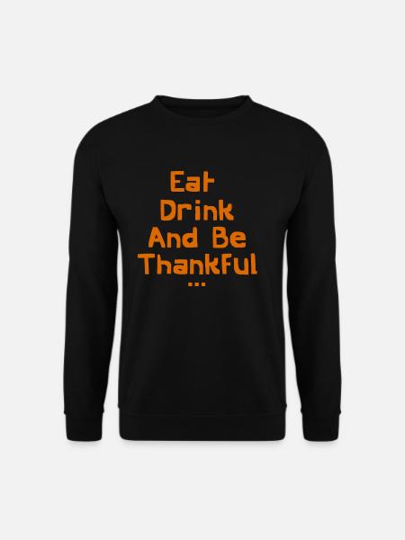 Essen Sie trinken und seien Sie dankbar - Unisex Pullover - Schwarz