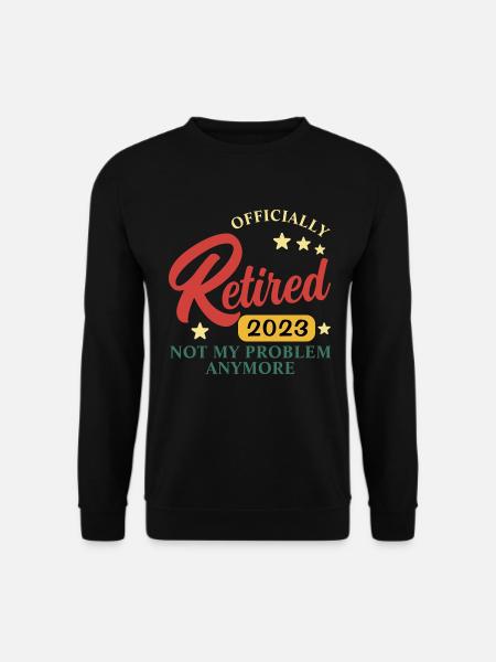 retired 2023 not my problem - Unisex Sweatshirt - black