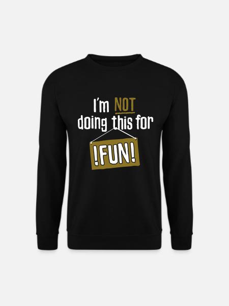 Je ne fais pas ça pour le plaisir - Sweat-shirt Unisexe - noir