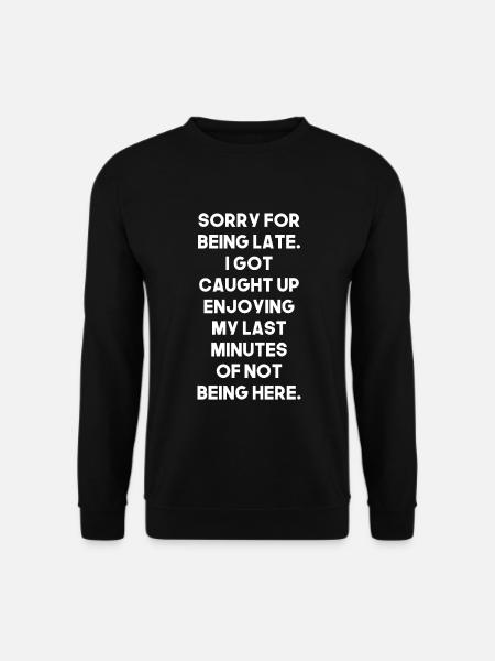 Être en retard, désolé, humour, sarcasme - Sweat-shirt Unisexe - noir