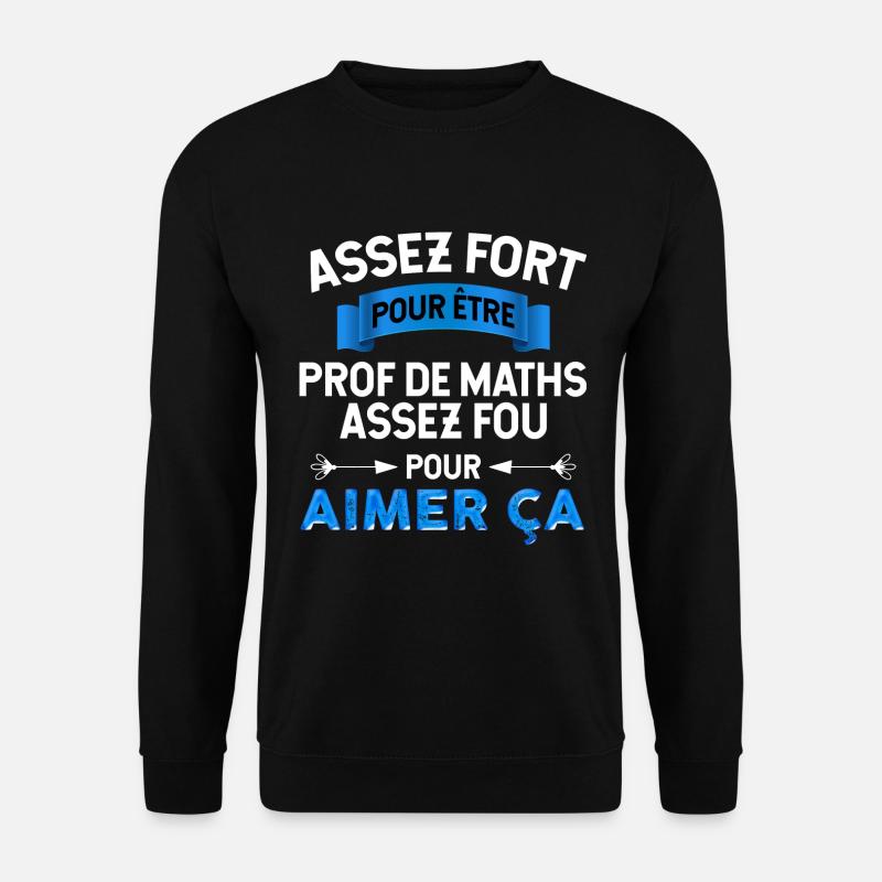 Prof de Maths - Sweat-shirt Unisexe - noir