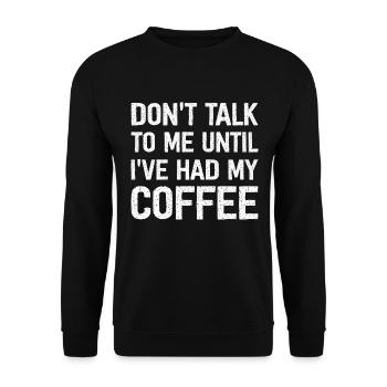Don't Talk To Me Until I've Had My Coffee - Unisex Pullover - Schwarz - Vorne - Alina (178cm) & Michal (187cm)