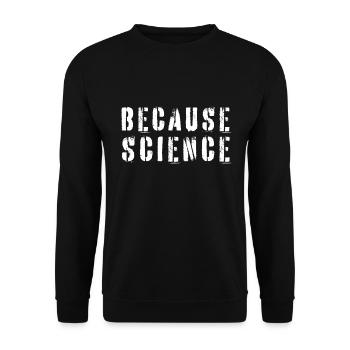 Because science - Unisex Sweatshirt - black - Front - Alina (178cm) & Michal (187cm)