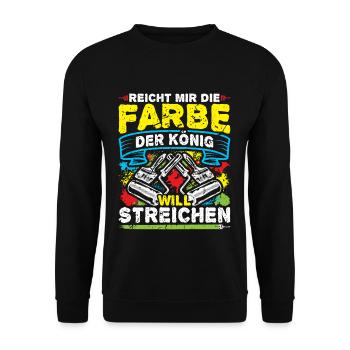 Reicht Mir Die Farbe König Will Streichen Maler - Unisex Pullover - Schwarz - Vorne - Alina (178cm) & Michal (187cm)