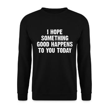 I Hope Something Good Happens To You Today - Unisex Sweatshirt - black - Front - Alina (178cm) & Michal (187cm)