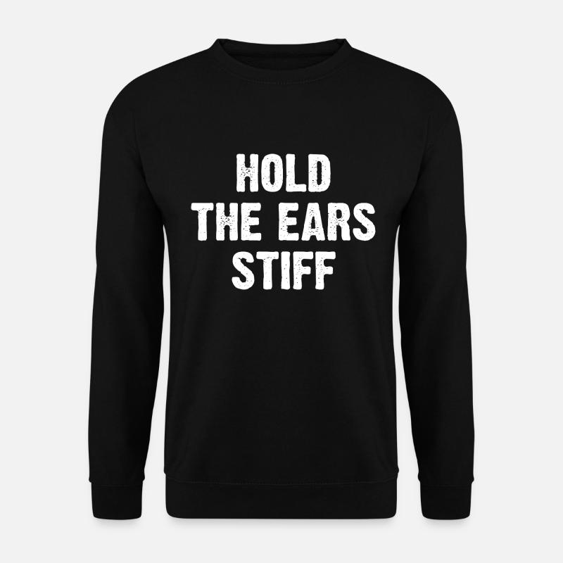 Hold The Ears Stiff - Unisex Sweatshirt - black