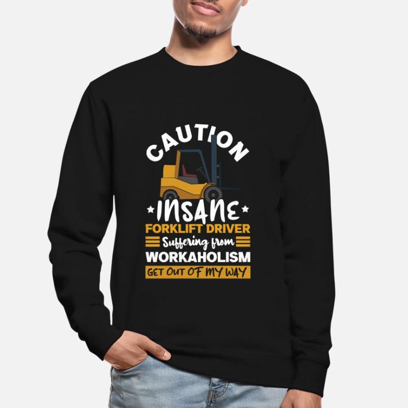 Caution Insane Forklift Driver Operator Forklift Unisex Sweatshirt