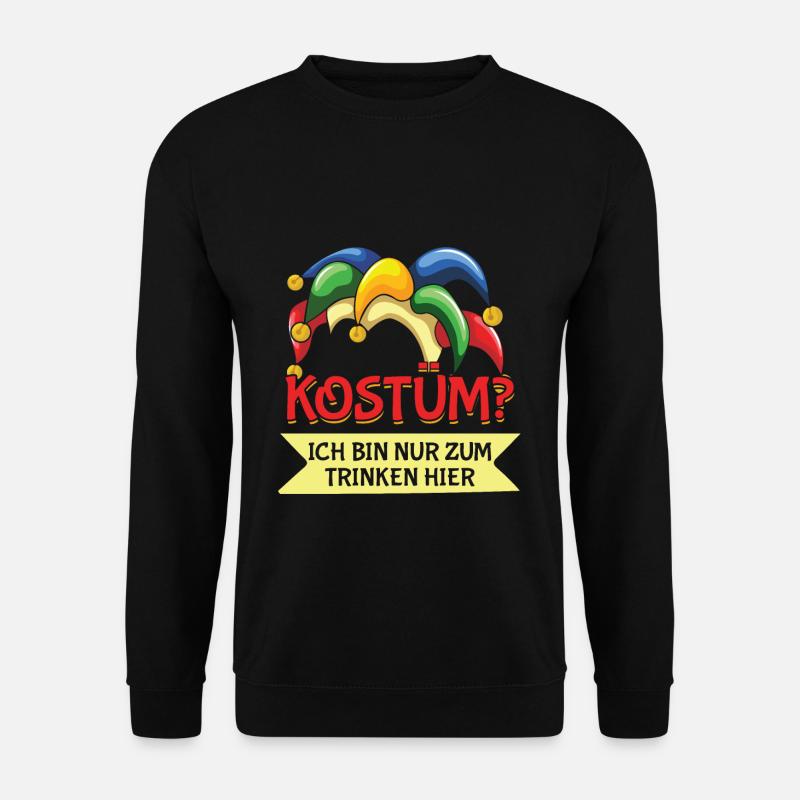Kostüm? Ich Bin Nur Zum Trinken Hier Karneval - Unisex Pullover - Schwarz