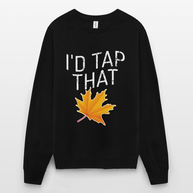 Tap That Maple Tapping Maple Tree Maple Leaf Unisex Sweatshirt