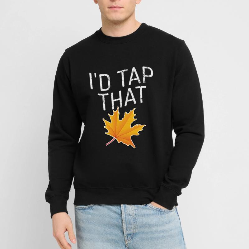 Tap That Maple Tapping Maple Tree Maple Leaf Unisex Sweatshirt