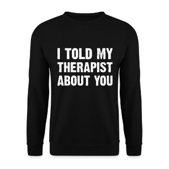 I Told My Therapist About You - Unisex Sweatshirt - black - Front - Alina (178cm) & Michal (187cm)