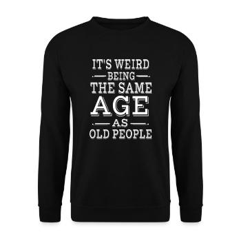 It's Weird Being The Same Age as Old People - Unisex Sweatshirt - black - Front - Alina (178cm) & Michal (187cm)