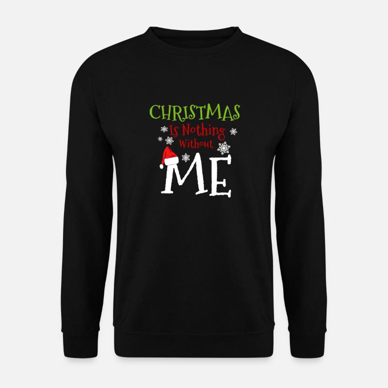 Weihnachten ist nichts ohne mich – Lustiger Feiertag - Unisex Pullover - Schwarz