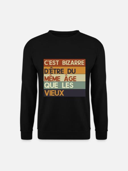 c'est bizarre d'être du même âge que les vieux - Sweat-shirt Unisexe - noir