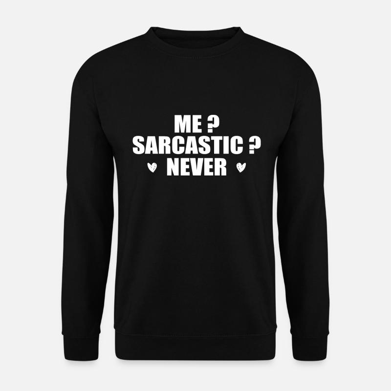 Me? Sarcastic? Never. - Unisex Sweatshirt - black