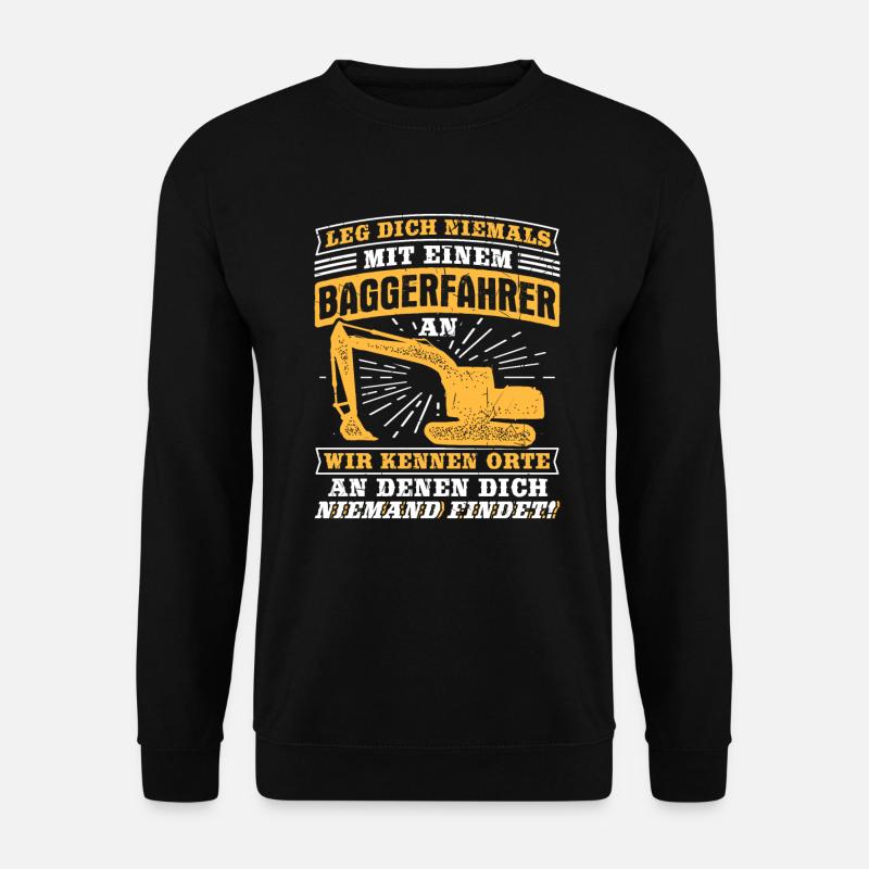 Leg Nie Baggerfahrer Orte Bagger Baggern Bau - Unisex Pullover - Schwarz
