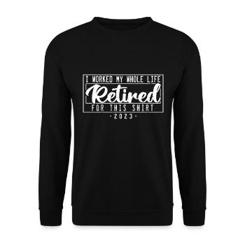 Retired I Worked My Whole Life For This Shirt - Sweat-shirt Unisexe - noir - Devant - Alina (178cm) & Michal (187cm)