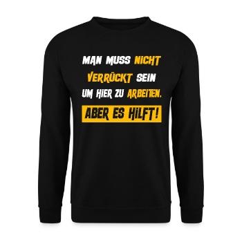 Man muss nicht verrückt sein um hier zu arbeiten - Unisex Pullover - Schwarz - Vorne - Alina (178cm) & Michal (187cm)