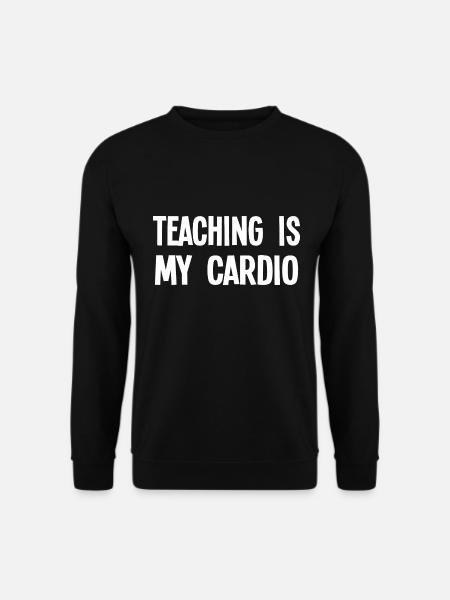 Teaching Is My Cardio - Lustiger Lehrer Spruch - Unisex Pullover - Schwarz