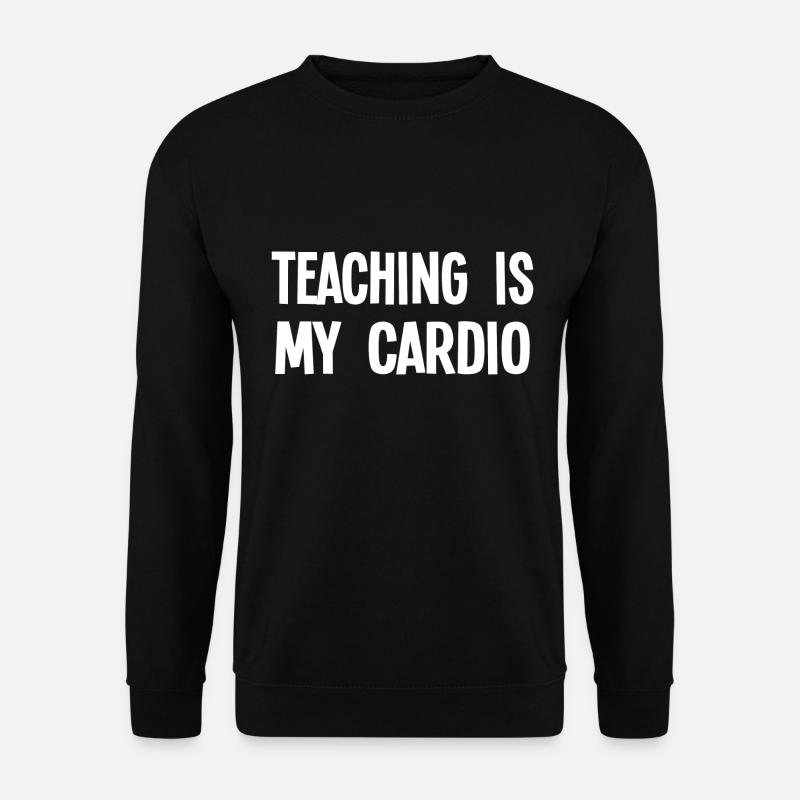 Teaching Is My Cardio - Lustiger Lehrer Spruch - Unisex Pullover - Schwarz