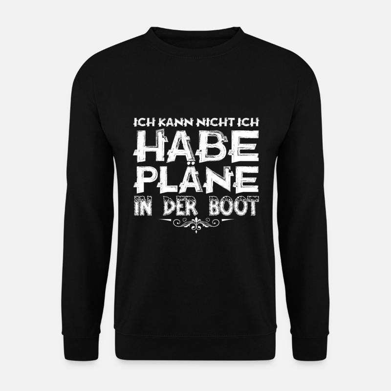 Ich Kann Nicht Ich Habe Pläne Für Mein Boot Hobby - Unisex Pullover - Schwarz