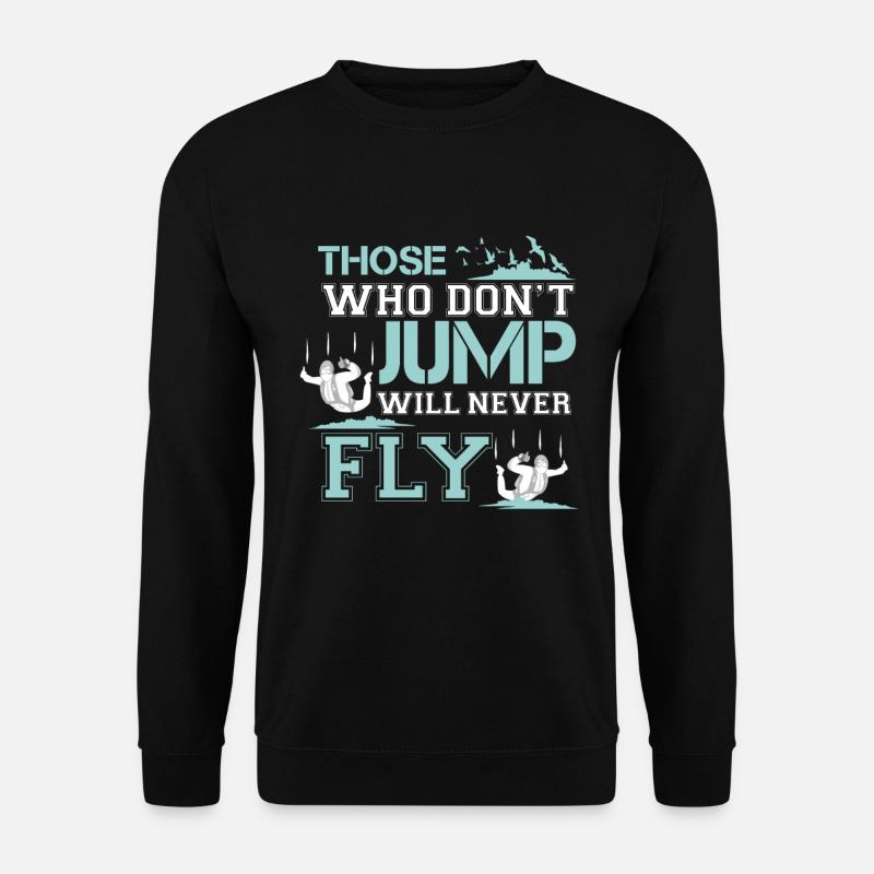 those who don t jump will never fly - Unisex Sweatshirt - black