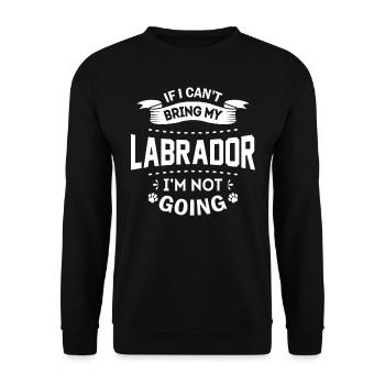 If I Can't Bring My Labrador I'm Not Going - Unisex Sweatshirt - black - Front - Alina (178cm) & Michal (187cm)