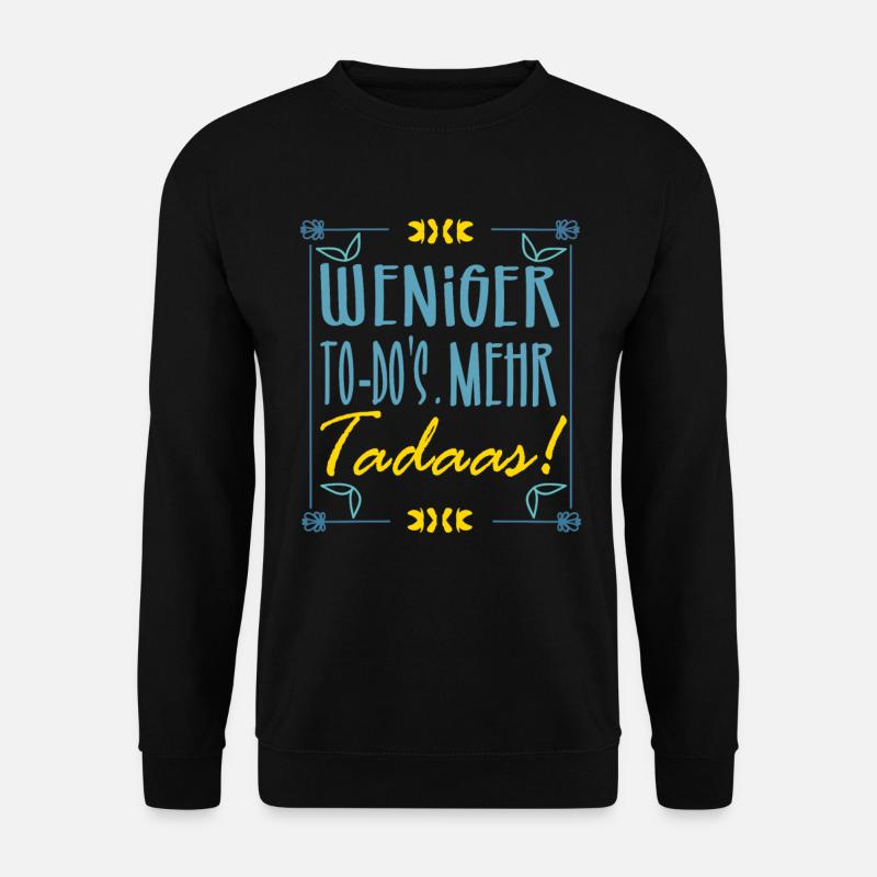Weniger To Dos - mehr Tadaas! - Lustige Sprüche - Unisex Pullover - Schwarz