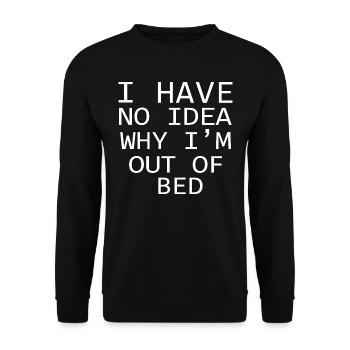 I Have No Idea Why I'm Out Of Bed Quote - Unisex Sweatshirt - black - Front - Alina (178cm) & Michal (187cm)