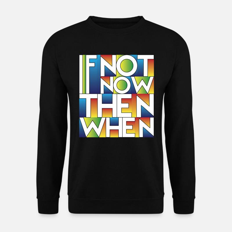 If Not Now Then When - Unisex Sweatshirt - black