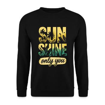 Sunshine, Only You - Tropical Summer Escape - Text - Unisex Pullover - Schwarz - Vorne - Alina (178cm) & Michal (187cm)