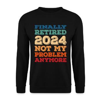 FINALLY RETIRED 2024 NOT MY PROBLEM ANYMORE - Unisex Sweatshirt - black - Front - Alina (178cm) & Michal (187cm)