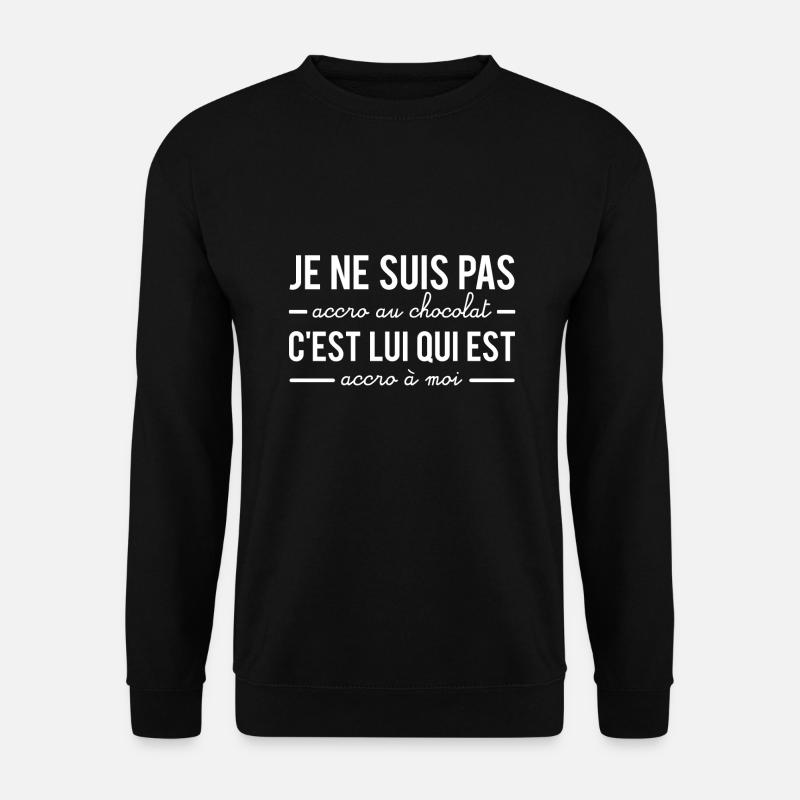 C'est le chocolat qui est accro à moi humour - Sweat-shirt Unisexe - noir