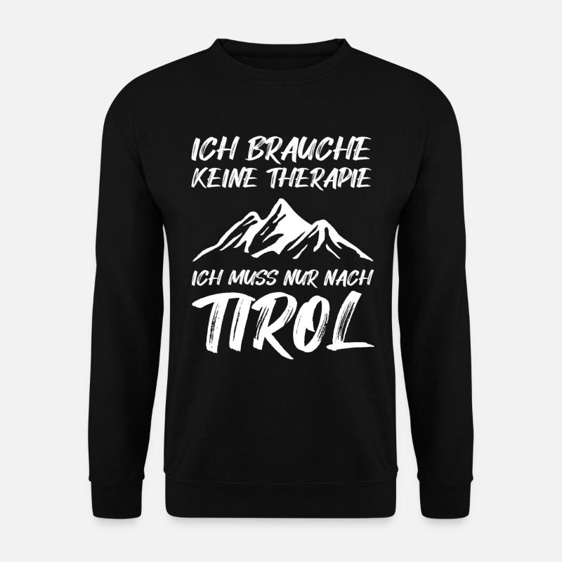 Ich Muss Nach Tirol Spruch Tiroler Südtirol Berge - Unisex Pullover - Schwarz