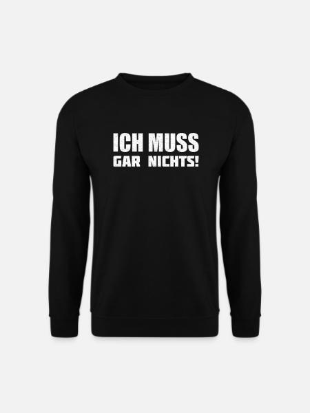 Ich muss gar nichts! - Unisex Pullover - Schwarz