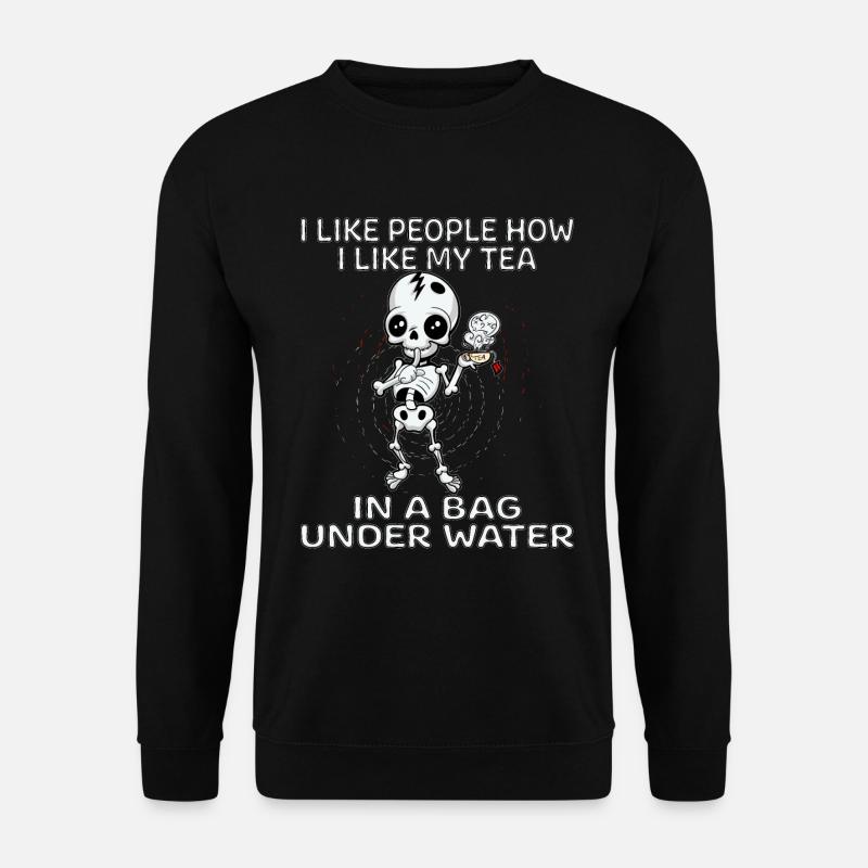 I Like People How I Like My Tea In A Bag Skellet - Unisex Pullover - Schwarz
