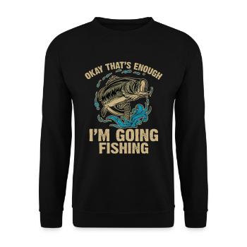 Okay That's Enough I'm Going Fishing Funny Sarcasm - Unisex Sweatshirt - black - Front - Alina (178cm) & Michal (187cm)