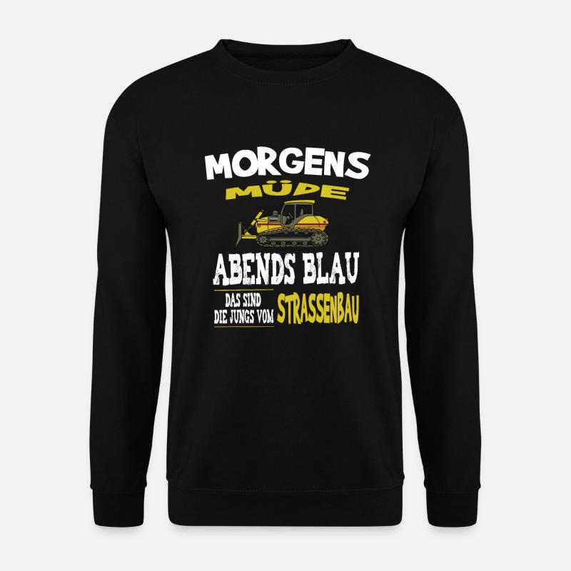 Morgens Müde Abends Blau Jungs vom Strassenbau - Unisex Pullover - Schwarz