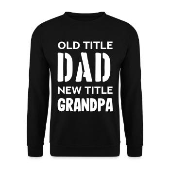 Old title dad new title grandpa - Unisex Sweatshirt - black - Front - Alina (178cm) & Michal (187cm)