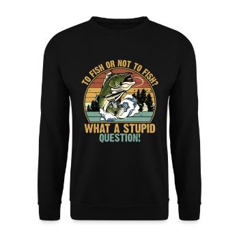 To Fish or Not What A Stupid Question Fishing - Unisex Sweatshirt - black - Front - Alina (178cm) & Michal (187cm)